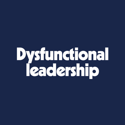 Dysfunctional leadership