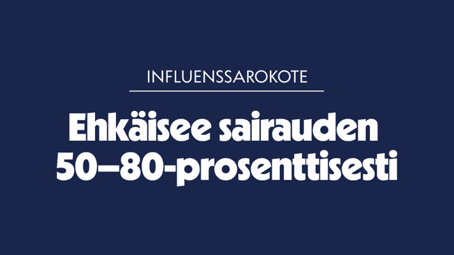 Influenssarokote ehkäisee sairauden jopa 50-80 prosenttisesti.