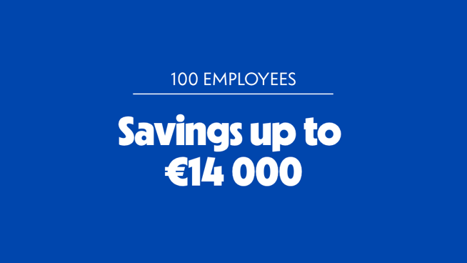 100 employees – Savings up to €14 000.