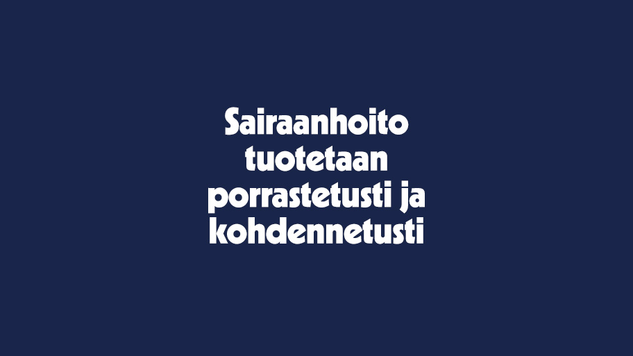Sairaanhoito tuotetaan porrastetusti ja kohdennetusti.