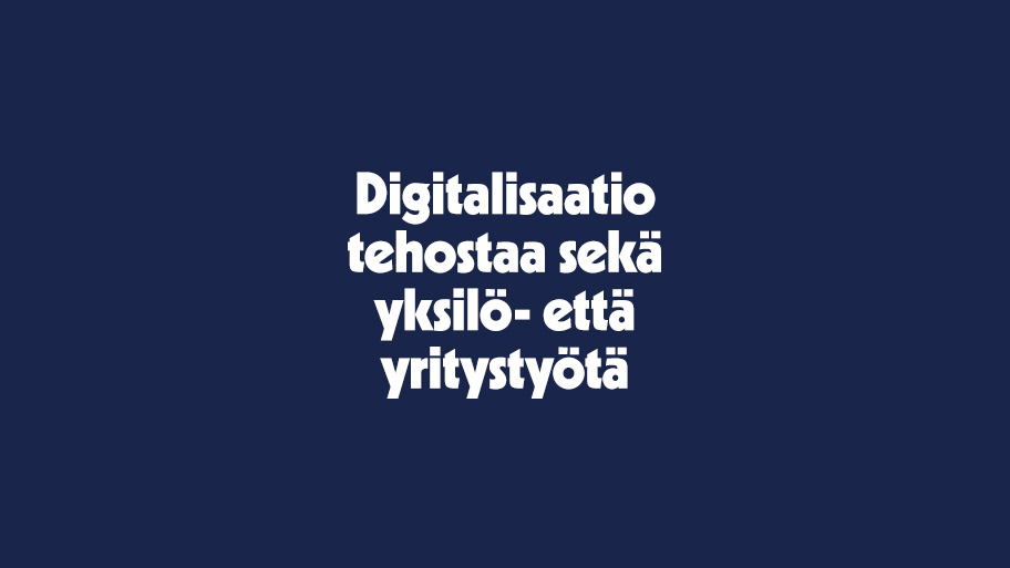 Digitalisaatio tehostee skeä yksilö- että yritystyötä